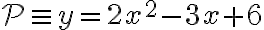 {\cal P}\equiv y=2x^2-3x+6