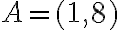 A=(1,8)
