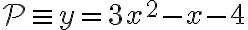 {\cal P}\equiv y= 3x^2-x-4