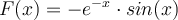 F(x)= -e^{-x} \cdot sin(x)