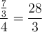 \displaystyle{\frac{\frac{7}{3}}{4}=\frac{28}{3}}