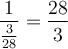 \displaystyle{\frac{1}{\frac{3}{28}}=\frac{28}{3}}