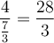 \displaystyle{\frac{4}{\frac{7}{3}}=\frac{28}{3}}