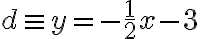 d\equiv y=- \frac{1}{2}x-3