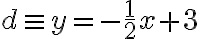 d\equiv y= -\frac{1}{2}x+3