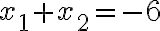 x_1+x_2=-6