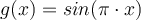 g(x)=sin(\pi\cdot x)