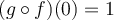 (g\circ f)(0)=1