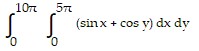 integral of (integral of ((sin x + cos y) dx dy) from ( 0) to (5π)) from ( 0) to (10π)