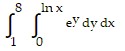 integral of (integral of ((e) with superscript (y) dy dx) from ( 0) to (ln x)) from ( 1) to (8)