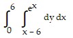 integral of (integral of (dy dx) from (x - 6) to ((e) with superscript (x))) from ( 0) to (6)