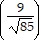 ( (9/square root of (85)))