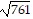 square root of (761)
