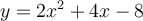  y = 2x^{2} + 4x -8 