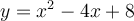  y = x^{2} - 4x + 8 