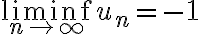 \liminf_{n\to\infty} u_n=-1