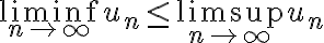  \liminf_{n\to\infty} u_n\leq \limsup_{n\to\infty} u_n 