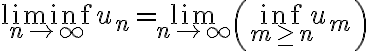 \liminf_{n\to\infty}u_n=\lim_{n\to\infty}\left(\inf_{m\geq n} u_m\right )