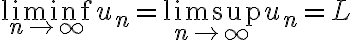  \liminf_{n\to\infty} u_n=\limsup_{n\to\infty} u_n=L 