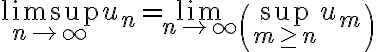 \limsup_{n\to\infty}u_n=\lim_{n\to\infty}\left(\sup_{m\geq n} u_m\right )