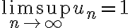 \limsup_{n\to\infty} u_n=1
