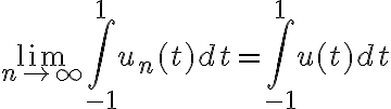 \lim_{n\to\infty}\int_{-1}^1u_n(t)dt=\int_{-1}^1 u(t)dt