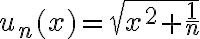u_n(x)=\sqrt{x^2+\frac{1}{n}}