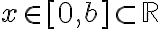 x\in [0,b]\subset \mathbb{R}