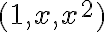 (1,x,x^2)