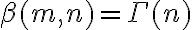 \beta(m, n) = \Gamma(n)