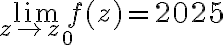 \lim_{z\to z_0}f(z)=2025