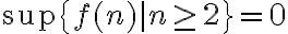 \sup\{f(n)|n\geq 2\}=0