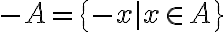 -A=\{-x | x\in A\}