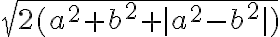 \sqrt{2(a^2+b^2+|a^2-b^2|)}