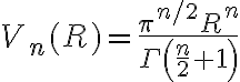 V_n(R) = \frac{\pi^{n/2} R^n}{\Gamma\left(\frac{n}{2} + 1\right)}