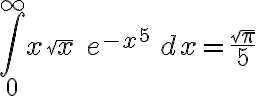\int_0^\infty x\sqrt{x} \ e^{-x^5} \, dx = \frac{\sqrt{\pi}}{5}