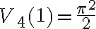 V_4(1) = \frac{\pi^{2}}{2}