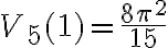 V_5(1) = \frac{8\pi^{2}}{15}