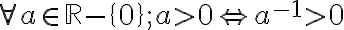 \forall a\in \mathbb{R}-\{0\}; a>0\Leftrightarrow a^{-1}>0