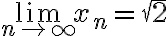 \lim_{n\to\infty}x_n=\sqrt{2}
