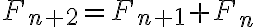 F_{n+2}=F_{n+1}+F_n