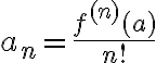 a_n=\frac{f^{(n)}(a)}{n!}