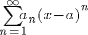  \sum_{n=1}^{\infty} a_n (x-a)^n