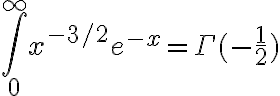 \int_0^\infty x^{-3/2} e^{-x} = \Gamma(-\frac{1}{2}) 