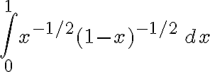 \int_0^1 x^{-1/2}(1 - x)^{-1/2} \, dx