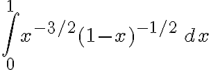 \int_0^1 x^{-3/2}(1 - x)^{-1/2} \, dx