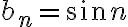 b_n=\sin n