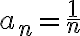a_n=\frac{1}{n}