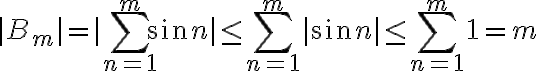 |B_m|=|\sum_{n=1}^m \sin n|\leq \sum_{n=1}^m |\sin n|\leq \sum_{n=1}^m 1=m