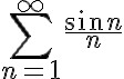 \sum_{n=1}^{\infty}\frac{\sin n}{n}